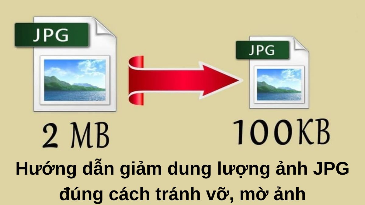 Hướng dẫn giảm dung lượng ảnh JPG đúng cách tránh vỡ, mờ ảnh